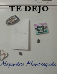 Alejandro Monteagudo [Monteagudo, Alejandro] — Te dejo