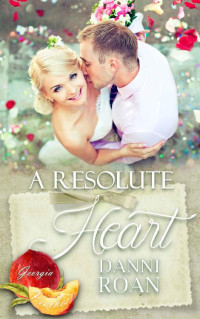 Danni Roan [Roan , Danni] — A Resolute Heart (Georgia Peaches #12)