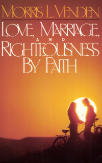 Morris L. Venden — Love, Marriage, And Righteousness By Faith