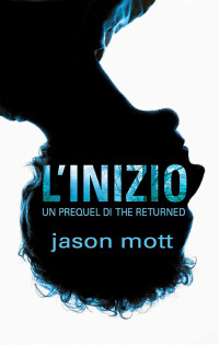 Jason Mott — L'inizio: Un Prequel di THE RETURNED (1)