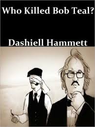 Dashiell Hammett — Who Killed Bob Teal?