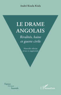 Andr Kisalu Kiala; — Le drame angolais. Nouvelle dition revue et augmente