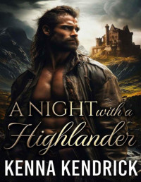 Kenna Kendrick — A Night with a Highlander: Scottish Medieval Highlander Romance (Sparks and Tartans: The MacKinnon Clan's Romance Book 4)