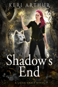 KERI ARTHUR — Shadow's End (The Lizzie Grace Series Book 12)