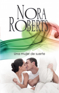 Nora Roberts  — Una Mujer de Suerte