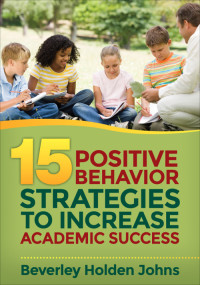 Beverley Holden Johns — Fifteen Positive Behavior Strategies to Increase Academic Success