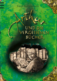 Ruebenstrunk, Gerd — [Arthur 01] • Arthur und die vergessenen Bücher