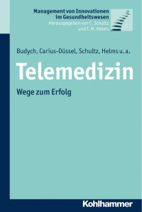 Karolina Budych;Christine Carius-Düssel;Carsten Schultz;Thomas M. Helms;Martin Schultz;Johannes Dehm;Jörg Pelleter;Sie-Youn Lee;Bettina Zippel-Schultz — Telemedizin. Wege zum Erfolg