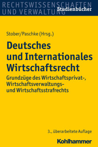 Rolf Stober, Marian Paschke & Sven Eisenmenger & Klaus Bitterich & Solveig Gasche & Christian Graf & Rainer Keller & Eckhard Moltrecht & Daniel Moll & Daniel Mohr & Soren Pietzcker & Jürgen Plate & Alexander Schall — Deutsches und Internationales Wirtschaftsrecht