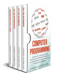 Andrew Sutherland — COMPUTER PROGRAMMING: 4 books in 1: SQL for Beginners, C# for Beginners, C# for Intermediate, Hacking with Kali Linux, Everything you Need for Mastering Programming & Cyber Security