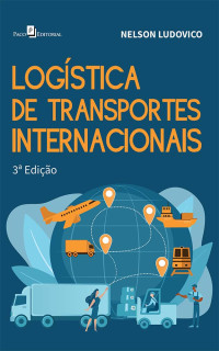 Nelson Ludovico; — Logstica de transportes internacionais (3 Edio)