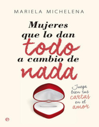 Mariela Michelena — Mujeres que lo dan todo a cambio de nada (Psicología y Salud) (Spanish Edition)