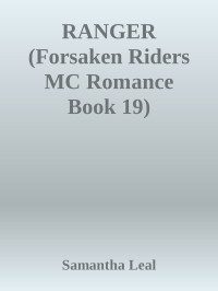 Samantha Leal — RANGER (Forsaken Riders MC Romance Book 19)