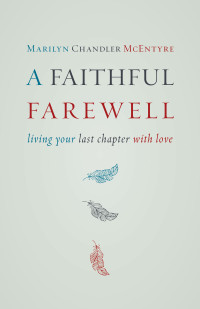 Marilyn Chandler McEntyre — A Faithful Farewell