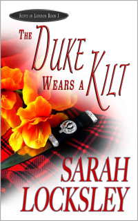 Sarah Locksley [Locksley, Sarah] — The Duke Wears a Kilt (Scots in London Book 1)