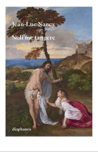 Jean-Luc Nancy — Noli me tangere