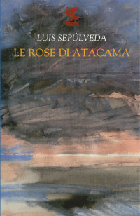 Luis Sepúlveda — Le rose di Atacama