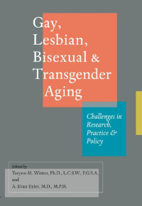 edited by Tarynn M. Witten, Ph.D., L.C.S.W. & A. Evan Eyler, M.D., M.P.H. — Gay, Lesbian, Bisexual, and Transgender Aging: Challenges in Research, Practice, and Policy