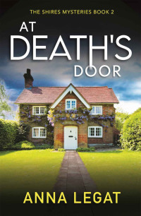 Legat, Anna — At Death's Door: The Shires Mysteries 2: A twisty and gripping cosy mystery