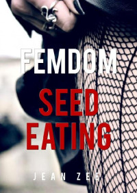 Jean Zee — FemDom Seed Eating