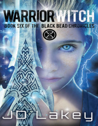 J.D. Lakey — Warrior Witch: Book Six of the Black Bead Chronicles