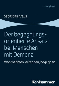 Sebastian Kraus — Der begegnungsorientierte Ansatz bei Menschen mit Demenz