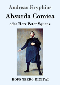 Andreas Gryphius — Absurda Comica oder Herr Peter Squenz