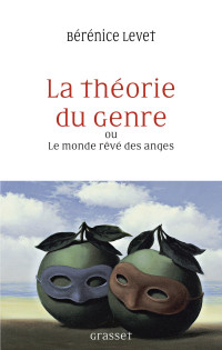 LEVET, Bérénice [LEVET, Bérénice] — La théorie du genre ou Le monde rêvé des anges