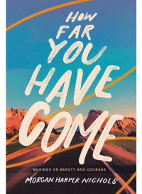 Morgan Harper Nichols; — How Far You Have Come