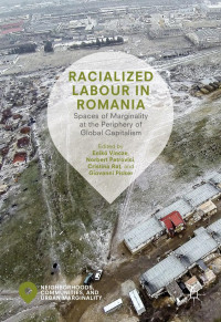 Vincze et al (Eds.) — Racialized Labour in Romania; Spaces of Marginality at the Periphery of Global Capitalism (2019)