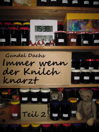 Gundel Dachs [Dachs, Gundel] — Immer wenn der Knilch knarzt - Teil 2 (German Edition)