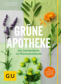 Grünwald, Jörg & Jänicke, Christof — [GU 01] • Grüne Apotheke · Mit wissenschaftlich abgesicherten Empfehlungen