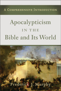 Murphy, Frederick James.; — Apocalypticism in the Bible and Its World