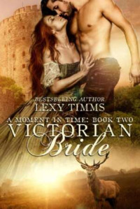 Lexy Timms — Victorian Bride: Time Travel Historical Romance (Moment in Time Book 2)