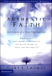 Gary Thomas; — Authentic Faith