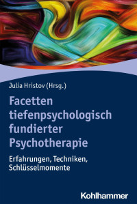 Julia Hristov — Facetten tiefenpsychologisch fundierter Psychotherapie