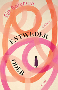 Elif Batuman; — Entweder / Oder