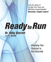 Kelly Starrett & Tj Murphy — Ready to Run: Unlocking Your Potential to Run Naturally