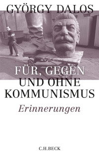 Dalos, György — Für, gegen und ohne Kommunismus