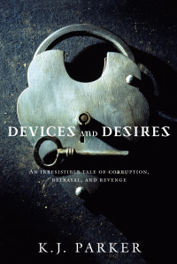 K. J. Parker — Devices and Desires