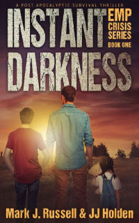 Russell, Mark J. & Holden, JJ — EMP Crisis Series (Book 1): Instant Darkness