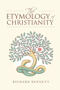 Richard Bennett — The Etymology Of Christianity