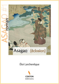 Eloi Larchevêque — Asagao--Eclosion