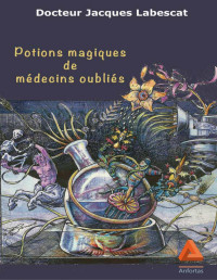 Labescat, Jacques — Potions magiques de médecins oubliés