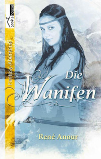 Anour, René — Die Wanifen