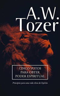 Unknown Author — Cinco votos para obter poder Espiritual - A.W Tozer