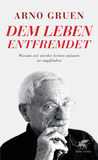 Arno Gruen; — Dem Leben entfremdet