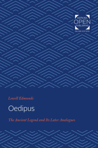 Lowell Edmunds — Oedipus: The Ancient Legend and Its Later Analogues