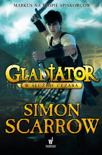 Simon Scarrow — Gladiator. W służbie Cezara