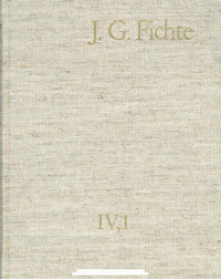 Johann Gottlieb Fichte — J. G. Fichte-Gesamtausgabe IV,1